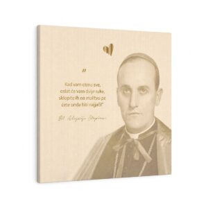 Angellum citat na platnu - “Kad vam otmu sve, ostat će vam dvije ruke, sklopite ih na molitvu pa ćete onda biti najjači.” Bl. Alojzije Stepinac #0206